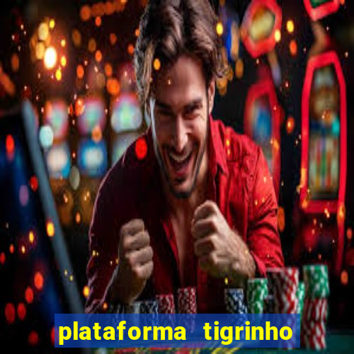 plataforma tigrinho 1 real